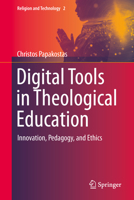Digital Tools in Theological Education: Innovation, Pedagogy, and Ethics (Religion and Technology, 1) 3032087910 Book Cover