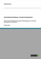 Interkulturelle Erziehung - Fremde in Deutschland : ?ber die geschichtliche Entwicklung der Arbeitsmigration, ihre Gr?nde, Konsequenzen und Probleme 3638890724 Book Cover