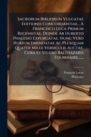 Sacrorum Bibliorum Vulgatae Editionis Concordantiae... A Francisco Luca Primum Recensitae, Deinde Ab Huberto Phalesio Expurgatae, Nunc Vero Rursum ... Tourniaire, ...... (Latin Edition) 1024772810 Book Cover
