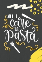 All I Care Is Pasta: Funny Blank Food Recipes Journal Keepsake Cookbook Meal Prep Organizer Italian Cuisine Ingredients Create Your Own Recipes Pasta Lover Foodie Chef Gift - Spaghetti/ Fettuccine/ Pe 1704117550 Book Cover