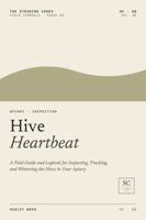 Hive Heartbeat: A Field Guide and Logbook for Inspecting, Tracking, and Wintering the Hives in Your Apiary B0H6S4LVDZ Book Cover