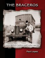 The Braceros: Guest Workers Settlers And Family Legacies 0757571824 Book Cover