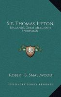 Sir Thomas Lipton: England's Great Merchant Sportsman 1428658009 Book Cover