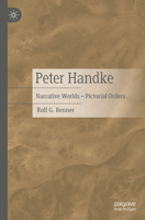Peter Handke: Narrative Worlds - Pictorial Orders 3476059340 Book Cover