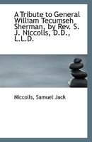 A Tribute to General William Tecumseh Sherman, by Rev. S. J. Niccolls, D.D., L.L.D. 1172214867 Book Cover