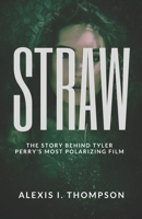STRAW: HE STORY BEHIND TYLER PERRY’S MOST POLARIZING FILM B0FD3BPJCK Book Cover