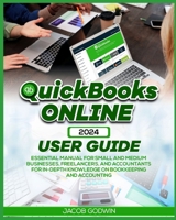 QUICKBOOKS ONLINE 2024 USER GUIDE: ESSENTIAL MANUAL FOR SMALL AND MEDIUM BUSINESSES, FREELANCERS, AND ACCOUNTANTS FOR IN-DEPTH KNOWLEDGE ON BOOKKEEPING AND ACCOUNTING B0CQHRHK6R Book Cover