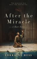 After the Miracle: The miracle was only the beginning. B0GGH8ZTNV Book Cover