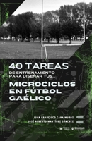 40 tareas de entrenamiento para diseñar tus microciclos en fútbol gaélico (Spanish Edition) B0GL9MTCRR Book Cover