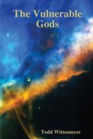 The Vulnerable Gods 0557422906 Book Cover