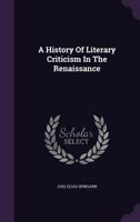 A History of Literary Criticism in the Renaissance - Primary Source Edition 1347936971 Book Cover