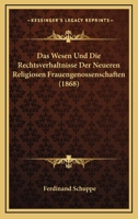 Das Wesen Und Die Rechtsverhaltnisse Der Neueren Religiosen Frauengenossenschaften (1868) 1160060622 Book Cover