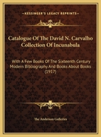 Catalogue Of The David N. Carvalho Collection Of Incunabula: With A Few Books Of The Sixteenth Century Modern Bibliography And Books About Books 1120270006 Book Cover