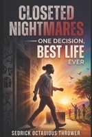 Closeted Nightmares: One Decision, Best Life B0GMK431SN Book Cover