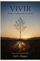 VIVIR: Donde comienza todo lo demás Libro 1 de la serie: YO PUEDO (Spanish Edition) B0HH8MXXGM Book Cover