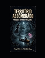 TERRITÓRIO ASSOMBRADO: CRÔNICAS DO MEDO PARAENSE (Portuguese Edition) B0GRTZT4PD Book Cover