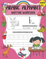 Arabic Alphabet Writing Workbook: A Handwriting Practice Books for Kids Learn How to Read, Trace and Write the Arabic Letters from Alif to Ya: Ages 3+ B08LPCVRBJ Book Cover