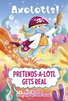 Pretends-A-Lotl Gets Real B0H869LWVR Book Cover