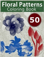 50 Floral Patterns Coloring Book: Coloring Book with Relaxing Flower Designs B09ST5P1B7 Book Cover