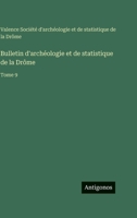 Bulletin d'archéologie et de statistique de la Drôme: Tome 9 3563777675 Book Cover