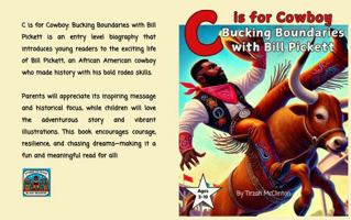 C is for Cowboy Bucking Boundaries With Bill Pickett: Bucking Boundaries With Bill Pickett (ABCs of Excellence: Celebrating Black Pioneers. Volume 1) 1965002110 Book Cover