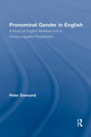 Pronominal Gender in English: A Study of English Varieties from a Cross-Linguistic Perspective 041554307X Book Cover