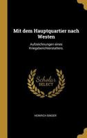 Mit Dem Hauptquartier Nach Westen: Aufzeichnungen Eines Kriegsberichterstatters. 1271783878 Book Cover