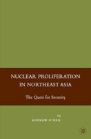 Nuclear Proliferation in Northeast Asia: The Quest for Security 1349535400 Book Cover