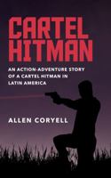 Cartel Hitman : An Action-Adventure Story of a Cartel Hitman in Latin America 1734509236 Book Cover