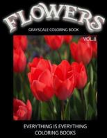 Flowers, the Grayscale Coloring Book Vol.8: Grayscale Coloring Books, Realistic Coloring, Adult Coloring Books, Flowers Coloring Book, Grayscale Coloring, Grayscale Color Flowers, Grayscale Coloring B 1536963267 Book Cover