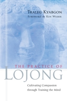 The Practice of Lojong: Cultivating Compassion through Training the Mind 1590303784 Book Cover
