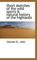 Short sketches of the wild sports & natural history of the highlands 1178382362 Book Cover