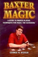 Baxter on Magic: A Guide to Proper Playing Techniques for Magic : The Gathering 1556225237 Book Cover