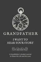 Grandfather, I Want to Hear Your Story: A Grandfather's Guided Journal to Share His Life and His Love (Pocket Watch Cover) (Hear Your Story Books) 1955034265 Book Cover