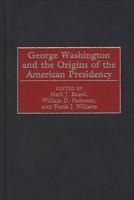 George Washington and the Origins of the American Presidency 0275968677 Book Cover