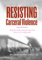 Resisting Carceral Violence: Women's Imprisonment and the Politics of Abolition 3030403882 Book Cover