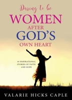 Daring to Be Women After God\'s Own Heart 1613462506 Book Cover