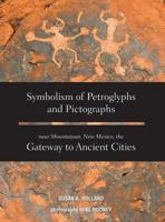 Symbolism of Petroglyphs and Pictographs Near Mountainair, New Mexico, the Gateway to Ancient Cities 1939054702 Book Cover