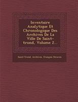 Inventaire Analytique Et Chronologique Des Archives de La Ville de Saint-Trond, Volume 2... 1144774578 Book Cover