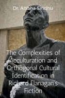 The Complexities of Acculturation and Orthogonal Cultural Identification in Richard Flanagan's Fiction B0B3113Q4D Book Cover