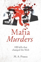 Mafia Murders: 100 Murders That Changed the Mob 1398808458 Book Cover