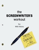 The Screenwriter's Workout: Screenwriting Exercises and Activities to Stretch Your Creativity, Enhance Your Script, Strengthen Your Craft and Sell Your Screenplay 1793197318 Book Cover