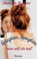 Spieglein, Spieglein, was soll ich tun? 3756817067 Book Cover