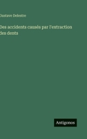Des accidents causés par l'extraction des dents (French Edition) 3563019363 Book Cover