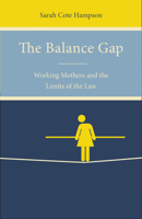 The Balance Gap: Working Mothers and the Limits of the Law 150360215X Book Cover