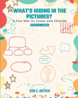 What's Hiding in the Pictures?: A fun way to learn and explore! 1917736037 Book Cover