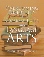 Overcoming Difficulty in Grammar Rules and Language Arts 1796025704 Book Cover
