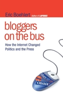 Bloggers on the Bus: How the Internet Changed Politics and the Press B006QS7SWI Book Cover