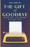 The Gift of Goodbye: When Self-Love Means Walking Away (Male Version) 173901863X Book Cover