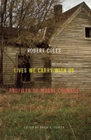 Lives We Carry with Us: Profiles of Moral Courage 1595585028 Book Cover